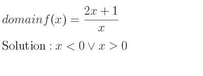 The domain of f(x)=(2x+1)/x is x<0\lor x>0